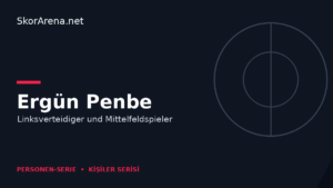 Ergün Penbe – Linksverteidiger und Mittelfeldspieler | SkorArena Personen-Serie
