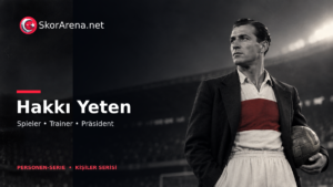 Hakkı Yeten – prägende Persönlichkeit von Beşiktaş