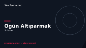 Ogün Altıparmak – Stürmer | SkorArena Personen-Serie