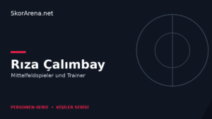 Rıza Çalımbay – Mittelfeldspieler und Trainer | SkorArena Personen-Serie
