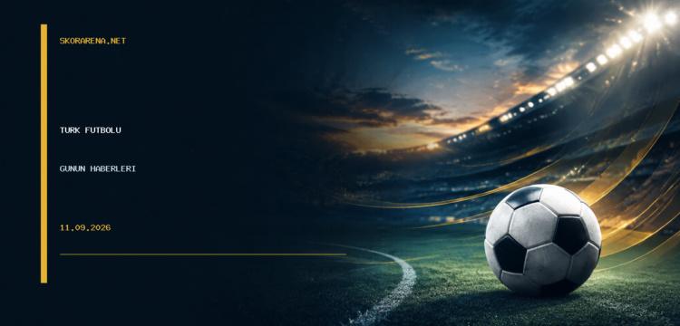 Türk futbolunda günün haberleri 2026-09-11