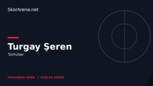 Turgay Şeren – Torhüter | SkorArena Personen-Serie